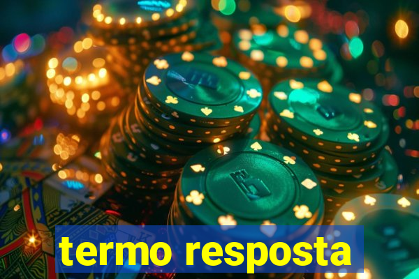 termo resposta